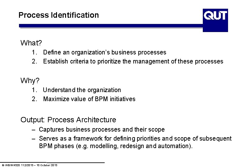 Process Identification What? 1. Define an organization’s business processes 2. Establish criteria to prioritize Process Identification What? 1. Define an organization’s business processes 2. Establish criteria to prioritize