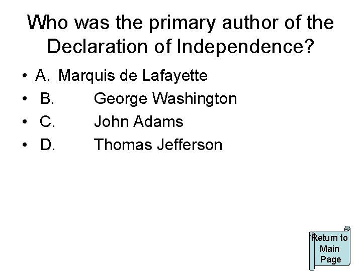 Who was the primary author of the Declaration of Independence? • • A. Marquis