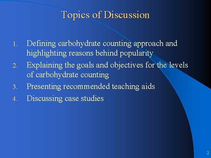 Topics of Discussion 1. 2. 3. 4. Defining carbohydrate counting approach and highlighting reasons