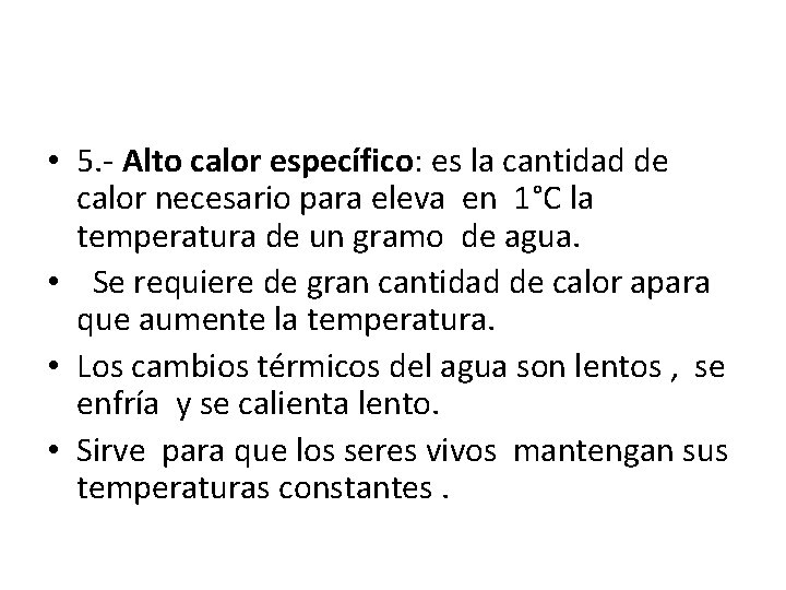  • 5. - Alto calor específico: es la cantidad de calor necesario para