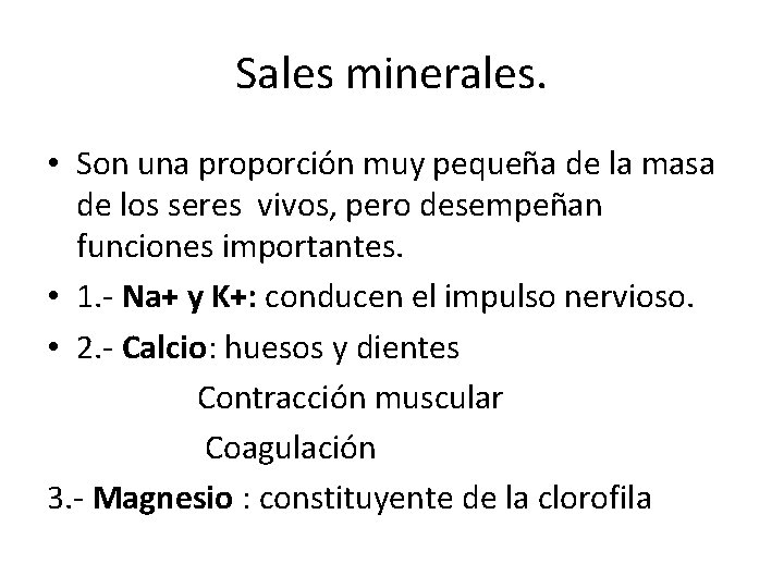 Sales minerales. • Son una proporción muy pequeña de la masa de los seres