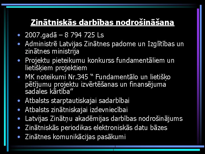 Zinātniskās darbības nodrošināšana • 2007. gadā – 8 794 725 Ls • Administrē Latvijas