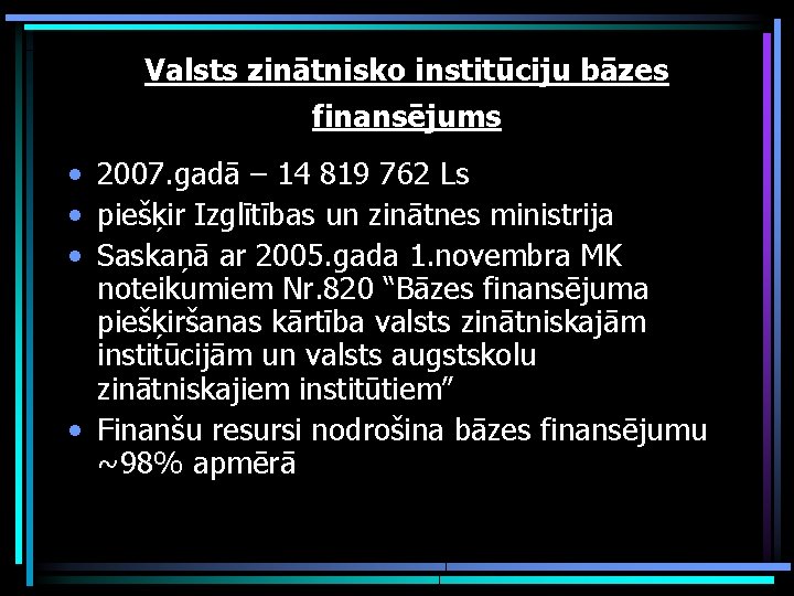 Valsts zinātnisko institūciju bāzes finansējums • 2007. gadā – 14 819 762 Ls •