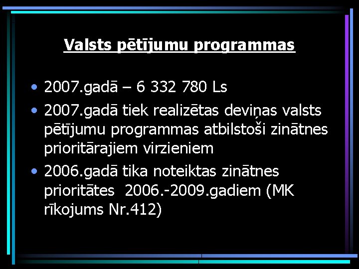 Valsts pētījumu programmas • 2007. gadā – 6 332 780 Ls • 2007. gadā