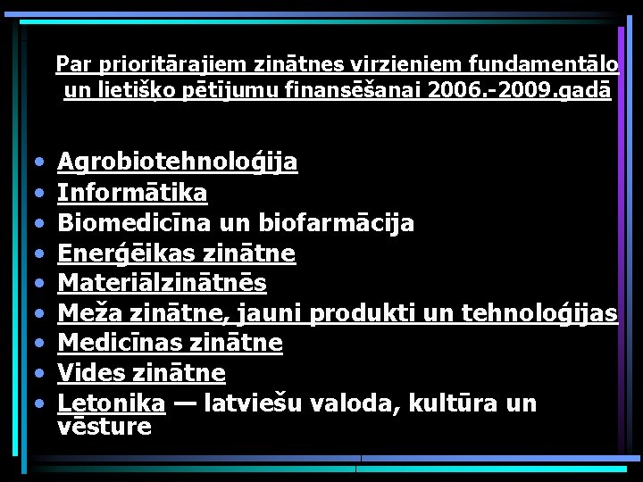 Par prioritārajiem zinātnes virzieniem fundamentālo un lietišķo pētījumu finansēšanai 2006. -2009. gadā • •