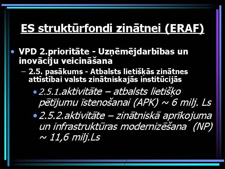 ES struktūrfondi zinātnei (ERAF) • VPD 2. prioritāte - Uzņēmējdarbības un inovāciju veicināšana –