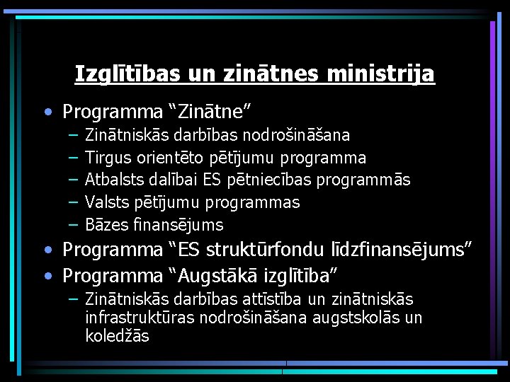 Izglītības un zinātnes ministrija • Programma “Zinātne” – – – Zinātniskās darbības nodrošināšana Tirgus