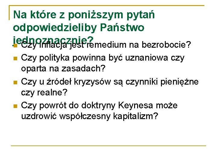 Na które z poniższym pytań odpowiedzieliby Państwo jednoznacznie? Czy inflacja jest remedium na bezrobocie?