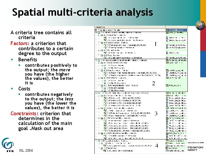 Spatial multi-criteria analysis A criteria tree contains all criteria Factors: a criterion that contributes