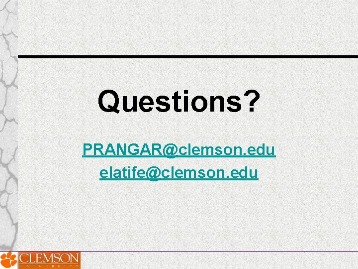 Questions? PRANGAR@clemson. edu elatife@clemson. edu 