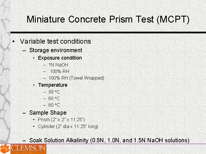 Miniature Concrete Prism Test (MCPT) • Variable test conditions – Storage environment • Exposure