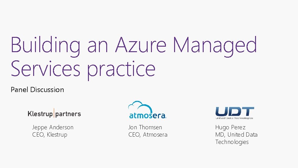 Building an Azure Managed Services practice Panel Discussion Jeppe Anderson CEO, Klestrup Jon Thomsen