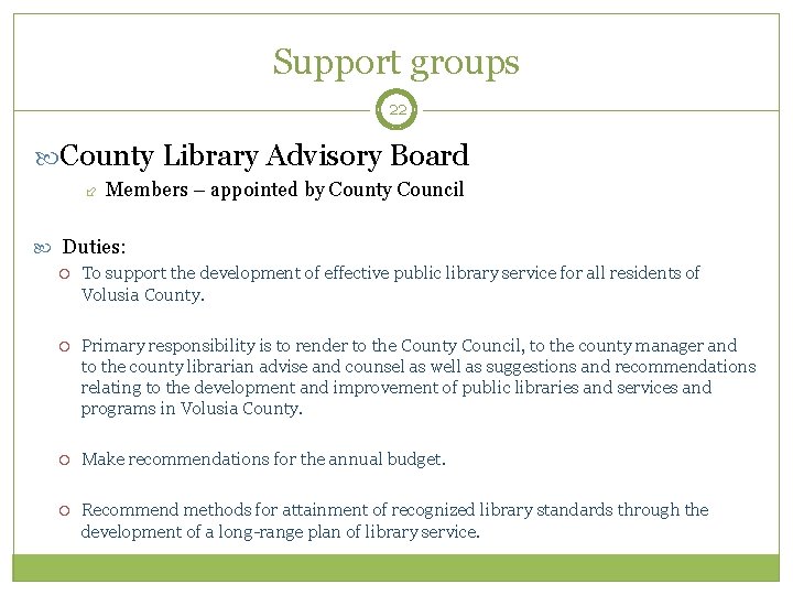 Support groups 22 County Library Advisory Board Members – appointed by County Council Duties: