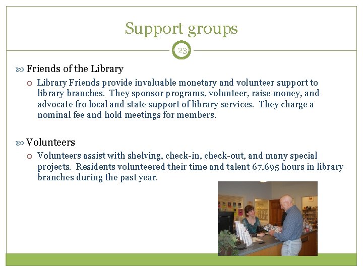 Support groups 23 Friends of the Library Friends provide invaluable monetary and volunteer support