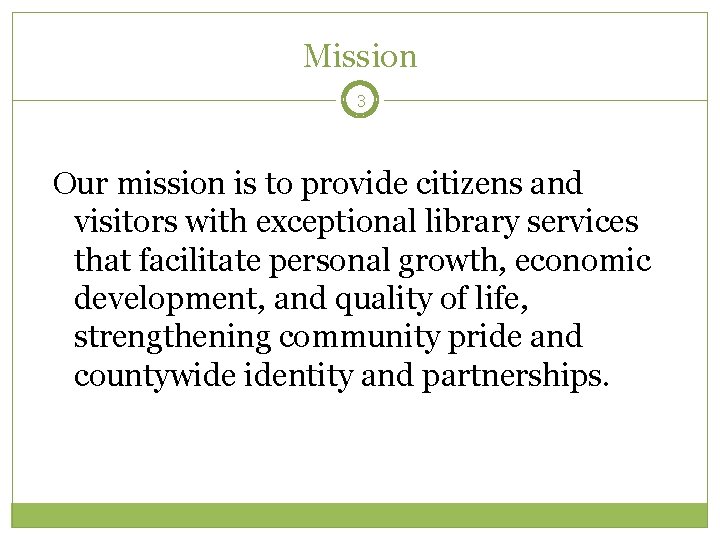 Mission 3 Our mission is to provide citizens and visitors with exceptional library services