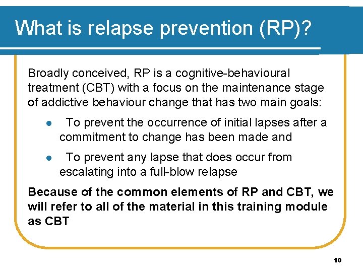 What is relapse prevention (RP)? Broadly conceived, RP is a cognitive-behavioural treatment (CBT) with