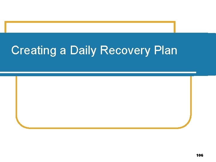 Creating a Daily Recovery Plan 106 