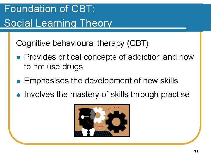 Foundation of CBT: Social Learning Theory Cognitive behavioural therapy (CBT) l Provides critical concepts