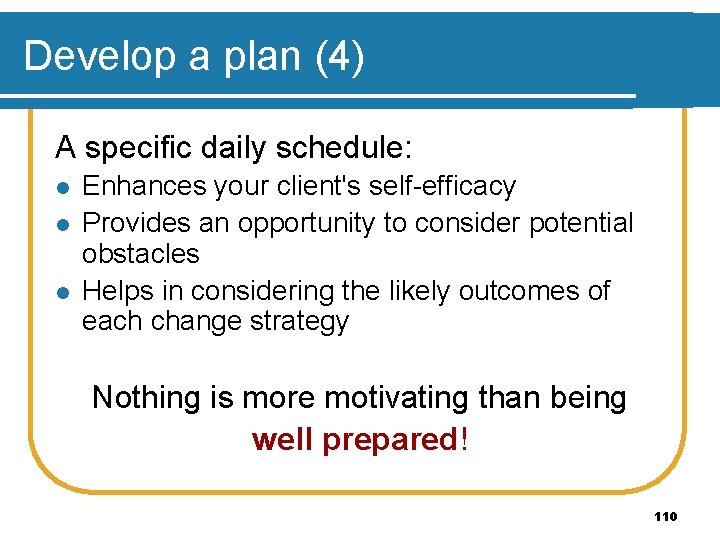 Develop a plan (4) A specific daily schedule: l l l Enhances your client's