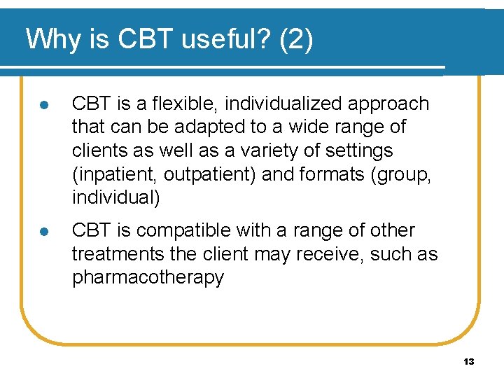 Why is CBT useful? (2) l CBT is a flexible, individualized approach that can