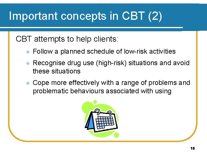 Important concepts in CBT (2) CBT attempts to help clients: l Follow a planned