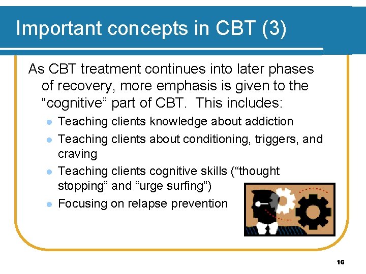 Important concepts in CBT (3) As CBT treatment continues into later phases of recovery,