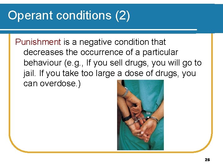 Operant conditions (2) Punishment is a negative condition that decreases the occurrence of a