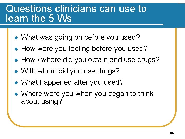 Questions clinicians can use to learn the 5 Ws l What was going on