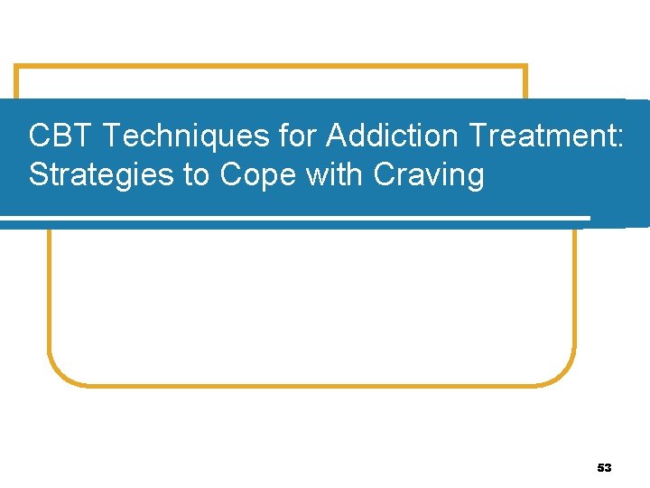 CBT Techniques for Addiction Treatment: Strategies to Cope with Craving 53 