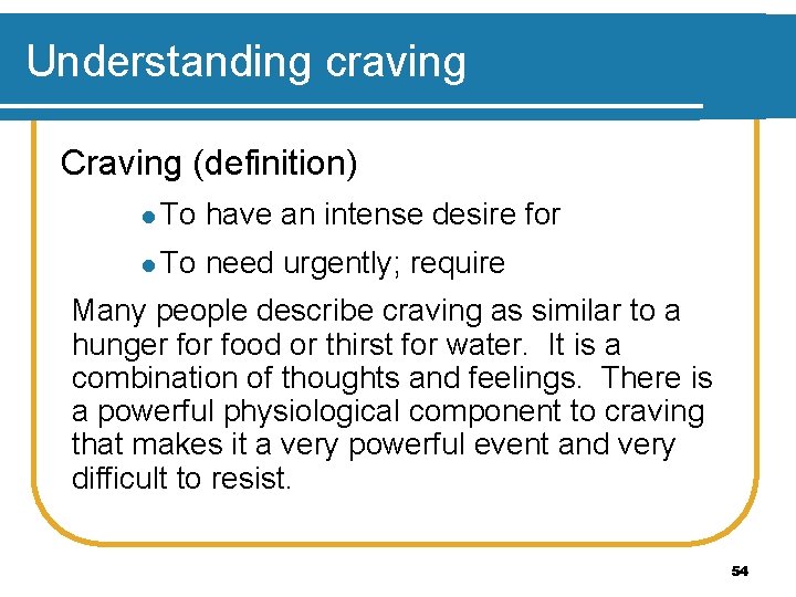 Understanding craving Craving (definition) l To have an intense desire for l To need