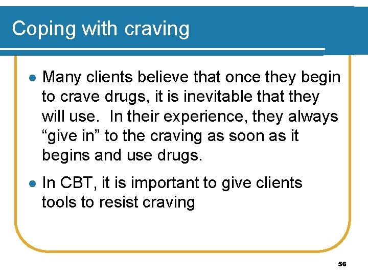 Coping with craving l Many clients believe that once they begin to crave drugs,