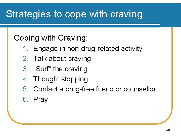 Strategies to cope with craving Coping with Craving: 1. 2. 3. 4. 5. 6.