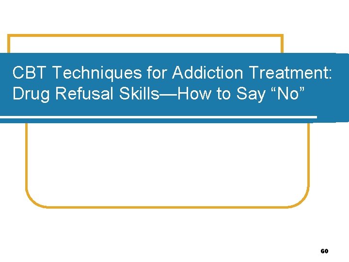 CBT Techniques for Addiction Treatment: Drug Refusal Skills—How to Say “No” 60 