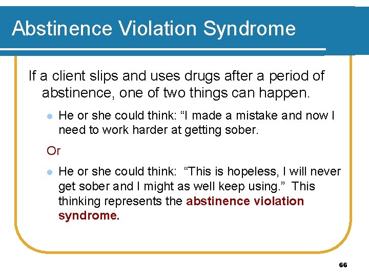 Abstinence Violation Syndrome If a client slips and uses drugs after a period of