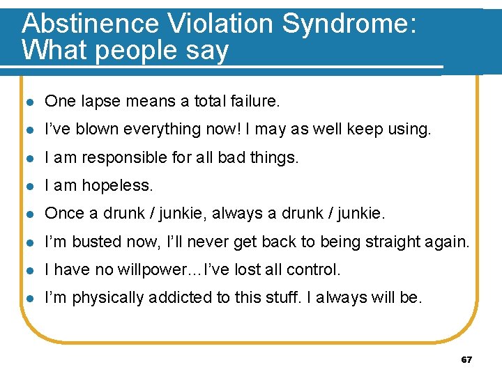 Abstinence Violation Syndrome: What people say l One lapse means a total failure. l