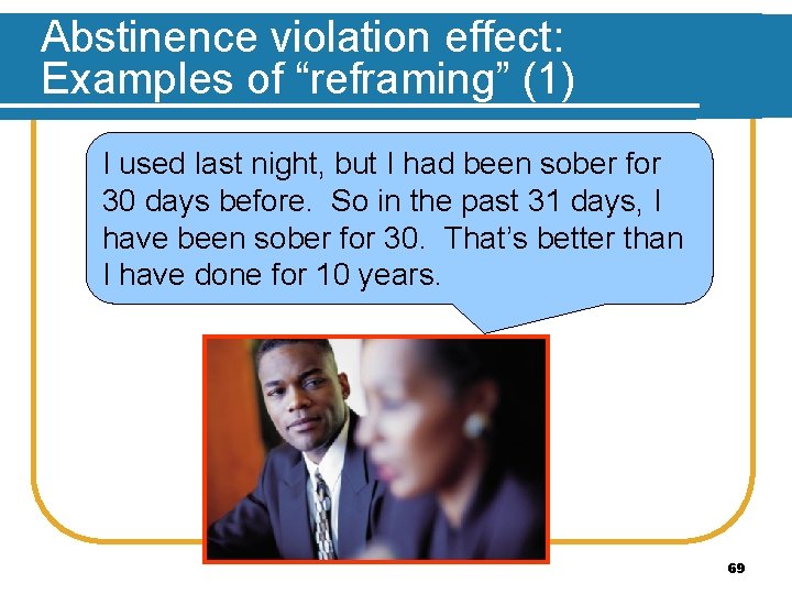 Abstinence violation effect: Examples of “reframing” (1) I used last night, but I had