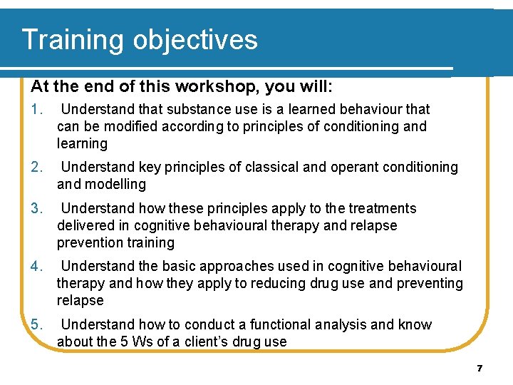 Training objectives At the end of this workshop, you will: 1. Understand that substance