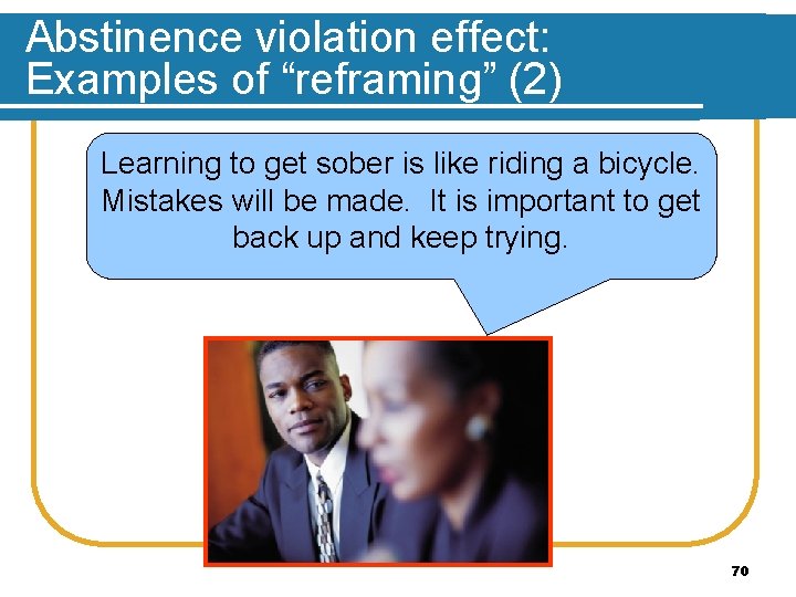 Abstinence violation effect: Examples of “reframing” (2) Learning to get sober is like riding