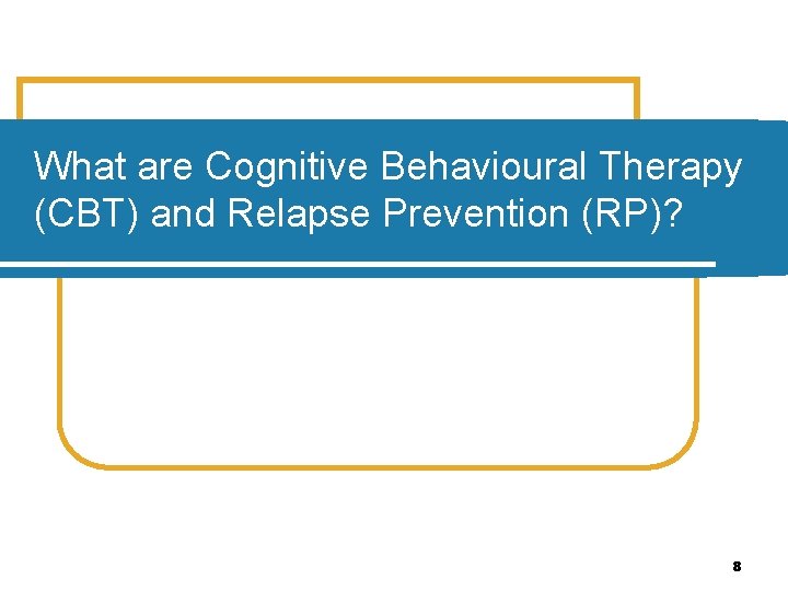 What are Cognitive Behavioural Therapy (CBT) and Relapse Prevention (RP)? 8 