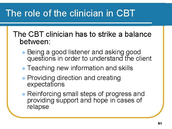 The role of the clinician in CBT The CBT clinician has to strike a