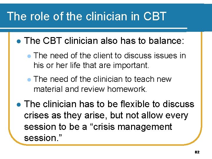 The role of the clinician in CBT l l The CBT clinician also has