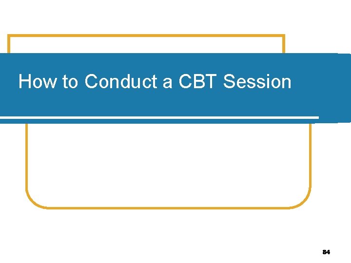 How to Conduct a CBT Session 84 