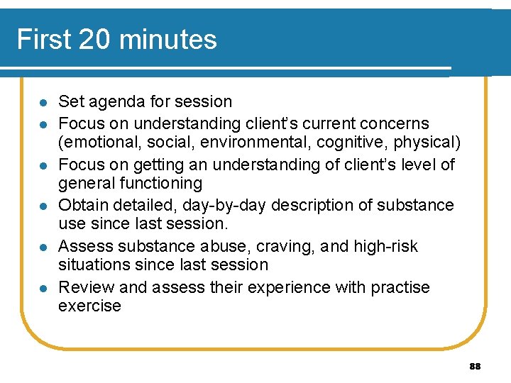 First 20 minutes l l l Set agenda for session Focus on understanding client’s