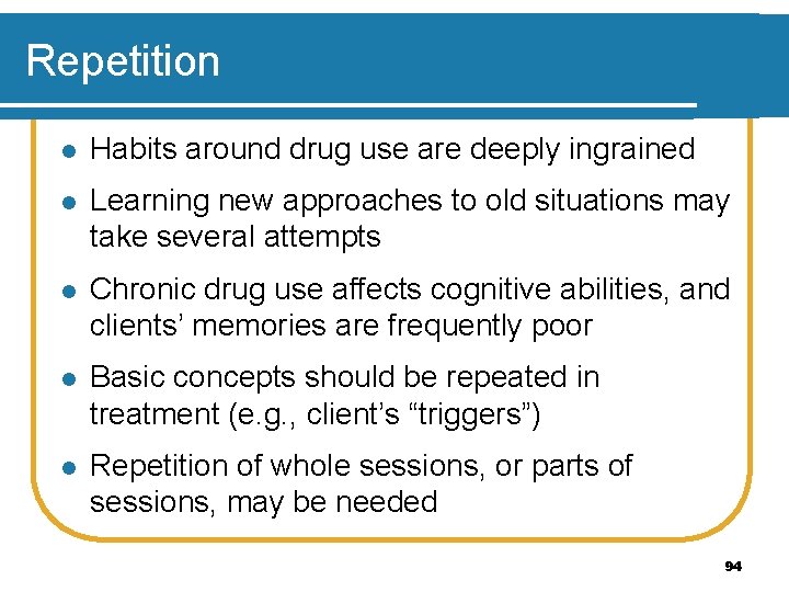Repetition l Habits around drug use are deeply ingrained l Learning new approaches to
