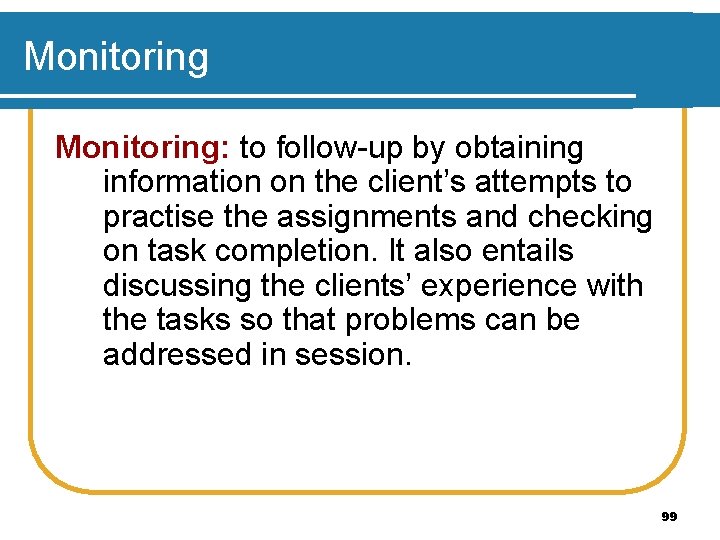 Monitoring: to follow-up by obtaining information on the client’s attempts to practise the assignments