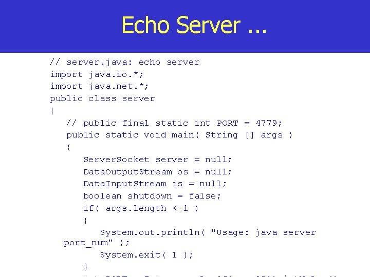Echo Server. . . // server. java: echo server import java. io. *; import