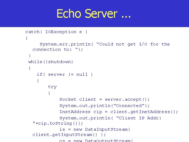 Echo Server. . . catch( IOException e ) { System. err. println( "Could not