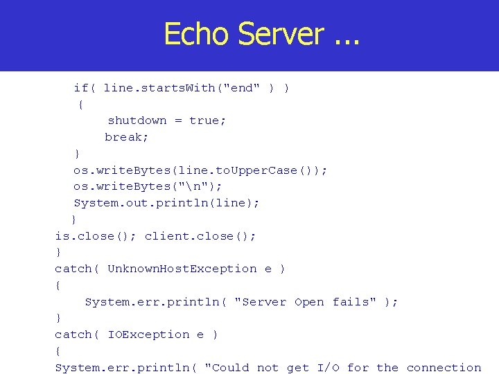 Echo Server. . . if( line. starts. With("end" ) ) { shutdown = true;