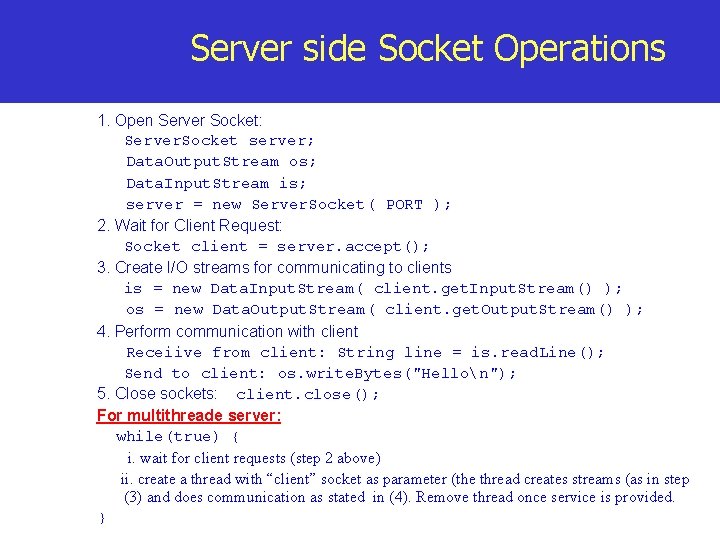 Server side Socket Operations 1. Open Server Socket: Server. Socket server; Data. Output. Stream