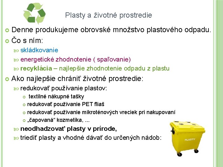 Plasty a životné prostredie Denne produkujeme obrovské množstvo plastového odpadu. Čo s ním: skládkovanie